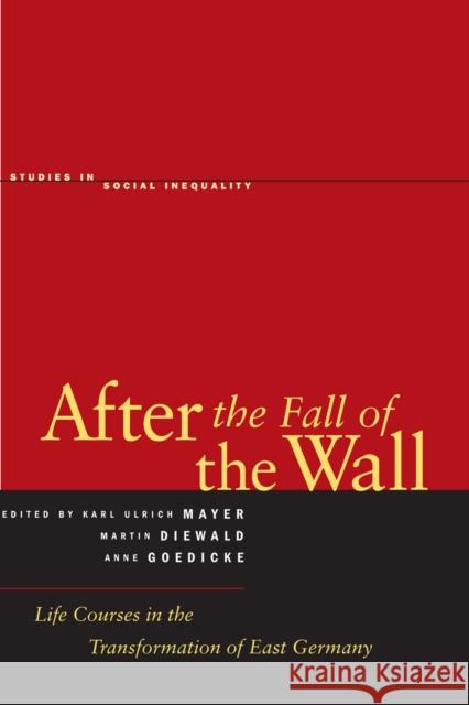 After the Fall of the Wall: Life Courses in the Transformation of East Germany Diewald, Martin 9780804752084 Stanford University Press