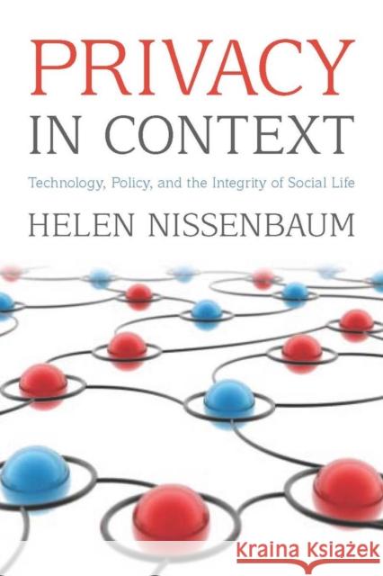Privacy in Context: Technology, Policy, and the Integrity of Social Life Nissenbaum, Helen 9780804752367 Not Avail