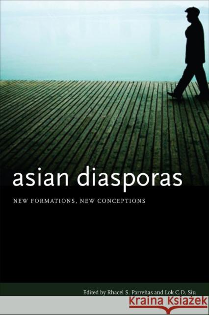 Asian Diasporas: New Formations, New Conceptions Parreñas, Rhacel S. 9780804752435 Stanford University Press