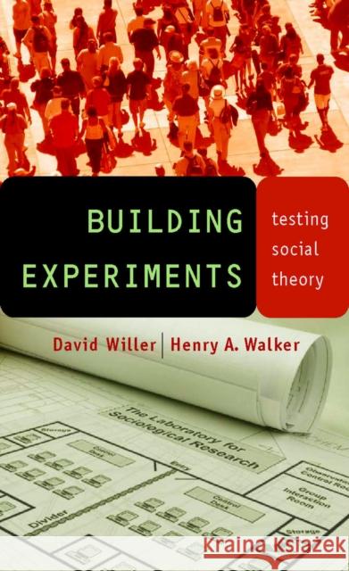 Building Experiments: Testing Social Theory David Willer Henry A. Walker Henry Walker 9780804752459 Stanford University Press