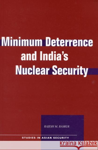 Minimum Deterrence and India's Nuclear Security Rajesh M. Basrur 9780804752558