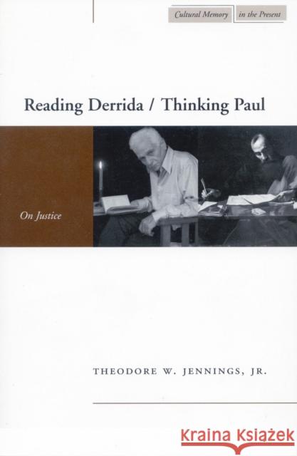 Reading Derrida / Thinking Paul: On Justice Jennings, Theodore W. 9780804752671