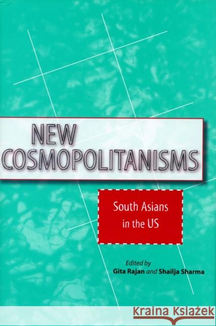 New Cosmopolitanisms: South Asians in the Us Rajan, Gita 9780804752800