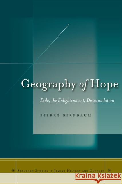 Geography of Hope: Exile, the Enlightenment, Disassimilation Birnbaum, Pierre 9780804752930