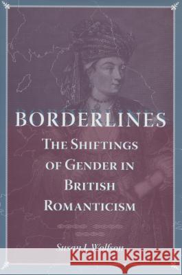 Borderlines : The Shiftings of Gender in British Romanticism Susan J. Wolfson 9780804752978 Stanford University Press