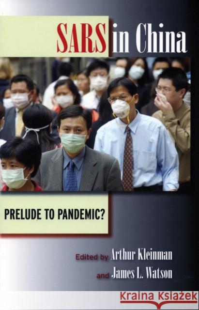 Sars in China: Prelude to Pandemic? Kleinman, Arthur 9780804753142