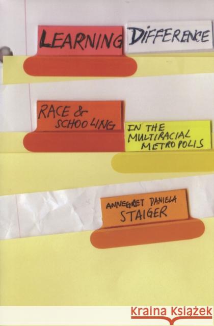 Learning Difference: Race and Schooling in the Multiracial Metropolis Staiger, Annegret Daniela 9780804753166