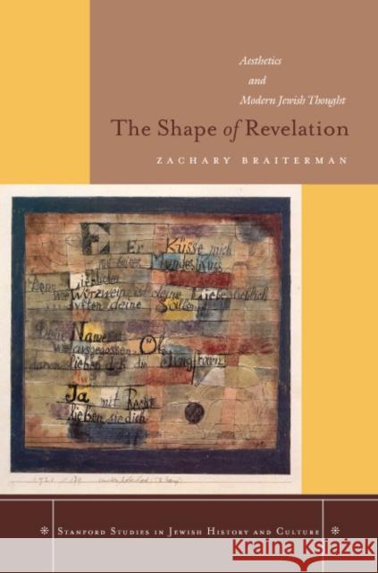 The Shape of Revelation: Aesthetics and Modern Jewish Thought Braiterman, Zachary 9780804753210 Stanford University Press