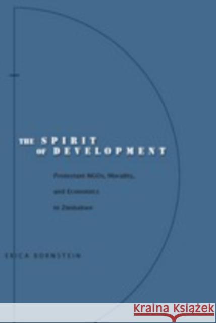 The Spirit of Development: Protestant Ngos, Morality, and Economics in Zimbabwe Bornstein, Erica 9780804753364 Stanford University Press