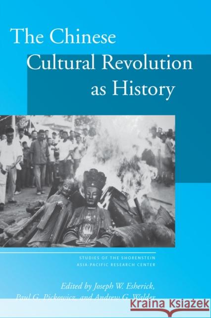 The Chinese Cultural Revolution as History Joseph W. Esherick Paul G. Pickowicz Andrew G. Walder 9780804753494