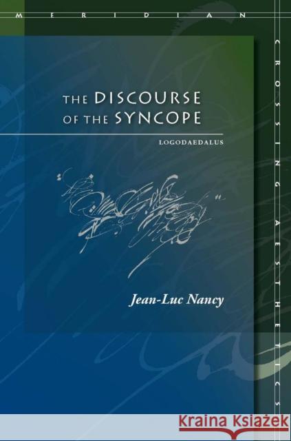 The Discourse of the Syncope: Logodaedalus Nancy, Jean-Luc 9780804753531