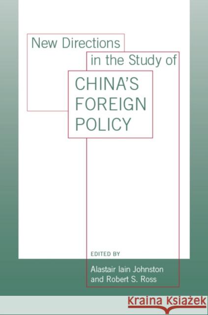 New Directions in the Study of China's Foreign Policy Alastair Iain Johnston Robert S. Ross 9780804753623