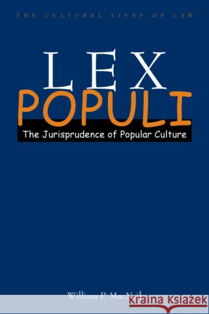 Lex Populi: The Jurisprudence of Popular Culture MacNeil, William P. 9780804753678