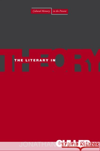 The Literary in Theory Jonathan Culler 9780804753739