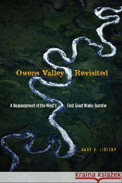 Owens Valley Revisited: A Reassessment of the West's First Great Water Transfer Libecap, Gary D. 9780804753791 Stanford University Press