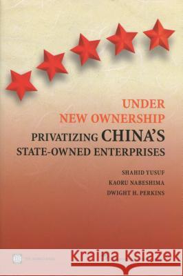 Under New Ownership: Privatizing Chinaas State-Owned Enterprises Yusuf, Shahid 9780804753890