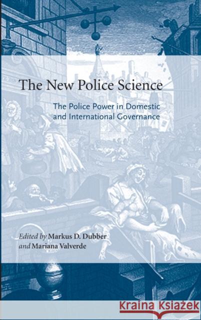 The New Police Science: The Police Power in Domestic and International Governance Dubber, Markus D. 9780804753920 Stanford University Press