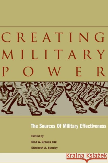 Creating Military Power: The Sources of Military Effectiveness Brooks, Risa A. 9780804753999