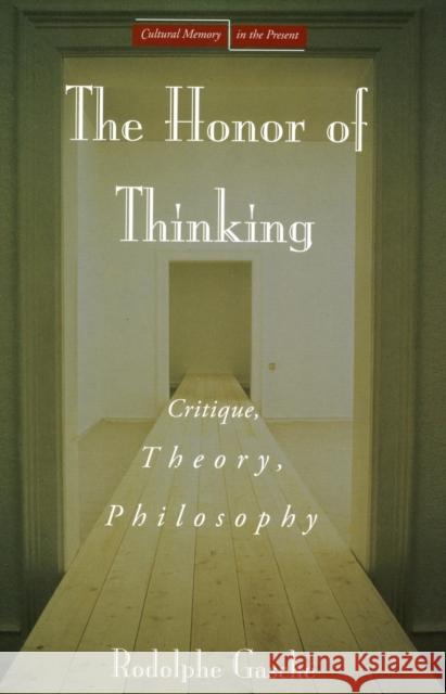 The Honor of Thinking: Critique, Theory, Philosophy Gasché, Rodolphe 9780804754231 Stanford University Press