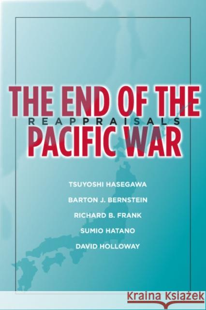The End of the Pacific War: Reappraisals Hasegawa, Tsuyoshi 9780804754279 Stanford University Press
