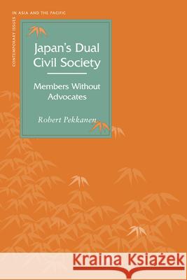 Japanas Dual Civil Society: Members Without Advocates Pekkanen, Robert 9780804754286 Stanford University Press