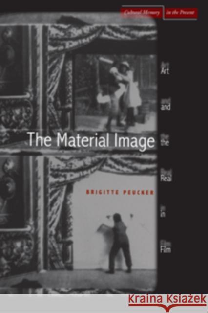 The Material Image: Art and the Real in Film Peucker, Brigitte 9780804754309