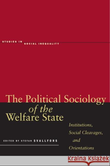 The Political Sociology of the Welfare State: Institutions, Social Cleavages, and Orientations Svallfors, Stefan 9780804754354 Stanford University Press