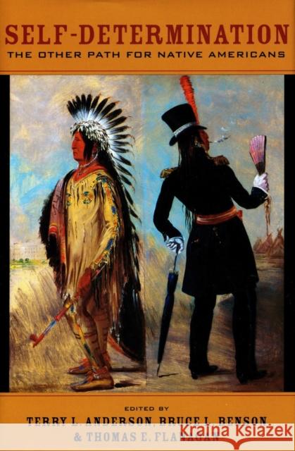 Self-Determination : The Other Path for Native Americans Thomas E. Flanagan Bruce L. Benson Terry L. Anderson 9780804754415 Stanford University Press