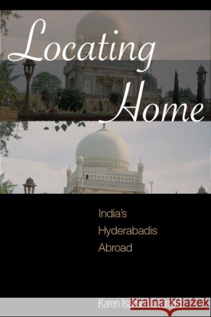 Locating Home: India's Hyderabadis Abroad Leonard, Karen Isaksen 9780804754422