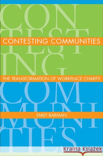 Contesting Communities: The Transforming of Workplace Charity Barman, Emily 9780804754484 Stanford University Press