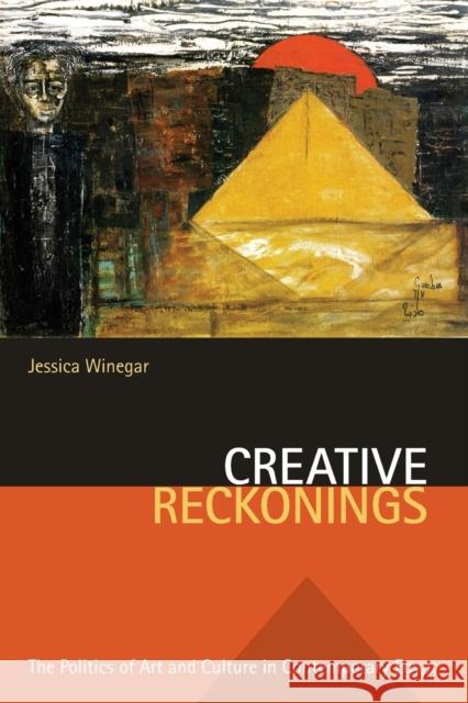 Creative Reckonings: The Politics of Art and Culture in Contemporary Egypt Winegar, Jessica 9780804754774 Stanford University Press