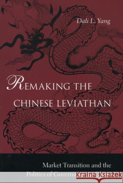 Remaking the Chinese Leviathan: Market Transition and the Politics of Governance in China Yang, Dali L. 9780804754934 Stanford University Press
