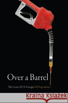 Over a Barrel: The Costs of U.S. Foreign Oil Dependence Duffield, John S. 9780804754996 Stanford University Press