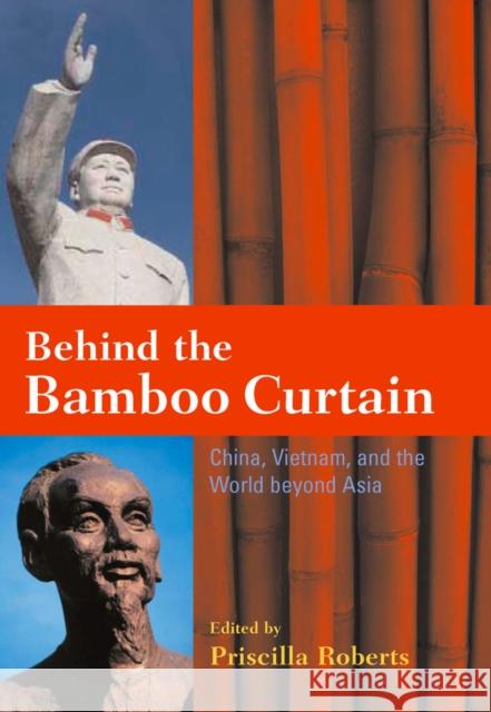 Behind the Bamboo Curtain: China, Vietnam, and the World Beyond Asia Roberts, Priscilla 9780804755023