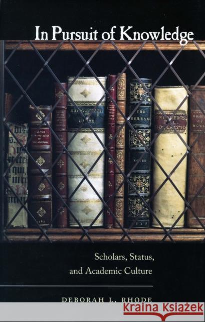 In Pursuit of Knowledge: Scholars, Status, and Academic Culture Rhode, Deborah L. 9780804755344 Stanford University Press