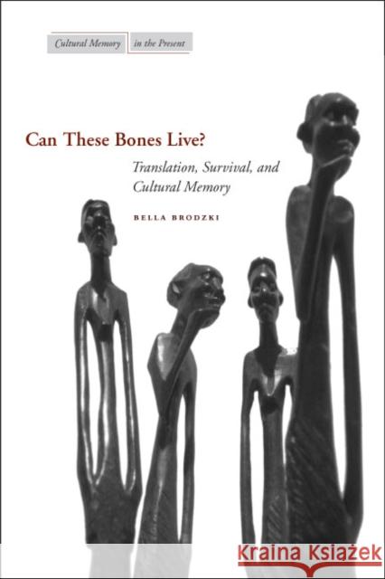 Can These Bones Live?: Translation, Survival, and Cultural Memory Brodzki, Bella 9780804755429 Stanford University Press