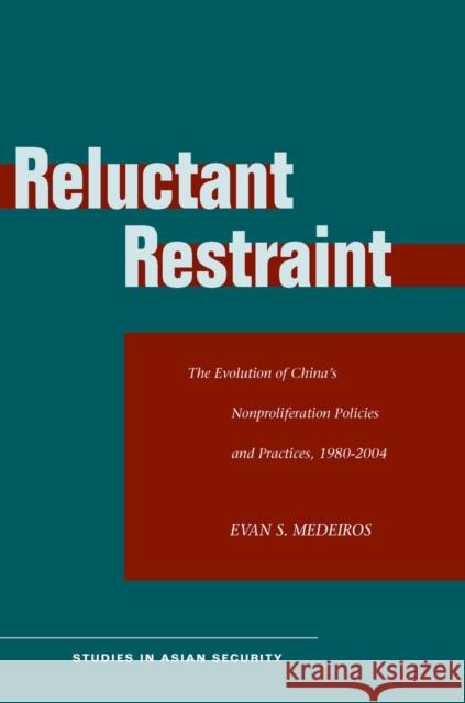 Reluctant Restraint: The Evolution of China's Nonproliferation Policies and Practices, 1980-2004 Medeiros, Evan S. 9780804755528 Stanford University Press