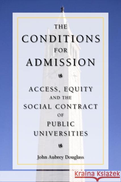 The Conditions for Admission: Access, Equity, and the Social Contract of Public Universities Douglass, John Aubrey 9780804755580