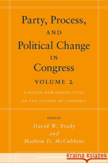 Party, Process, and Political Change in Congress, Volume 2: Further New Perspectives on the History of Congress Brady, David W. 9780804755900 Stanford University Press