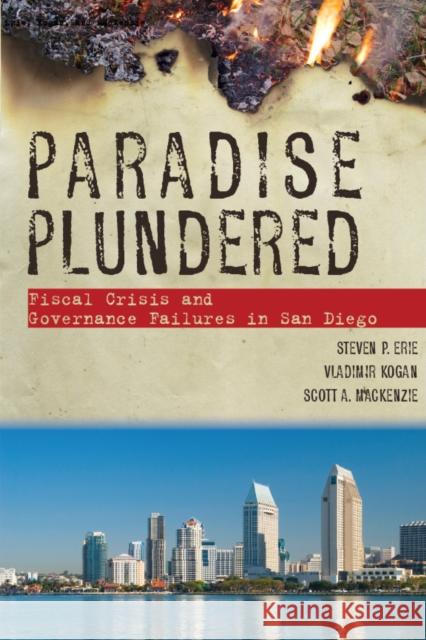 Paradise Plundered: Fiscal Crisis and Governance Failures in San Diego Erie, Steven P. 9780804756020 Stanford University Press