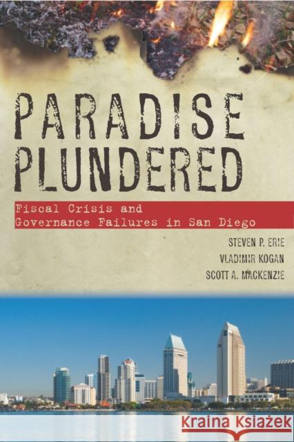 Paradise Plundered: Fiscal Crisis and Governance Failures in San Diego Erie, Steven P. 9780804756037 Stanford University Press