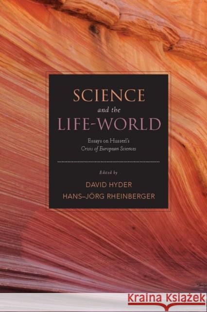 Science and the Life-World: Essays on Husserl's Crisis of European Sciences Hyder, David 9780804756044 Not Avail