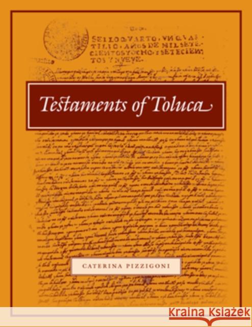 Testaments of Toluca Caterina Pizzigoni 9780804756075 Stanford University Press