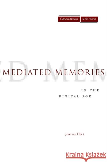 Mediated Memories in the Digital Age Jose Va Jose Van Dijck 9780804756235