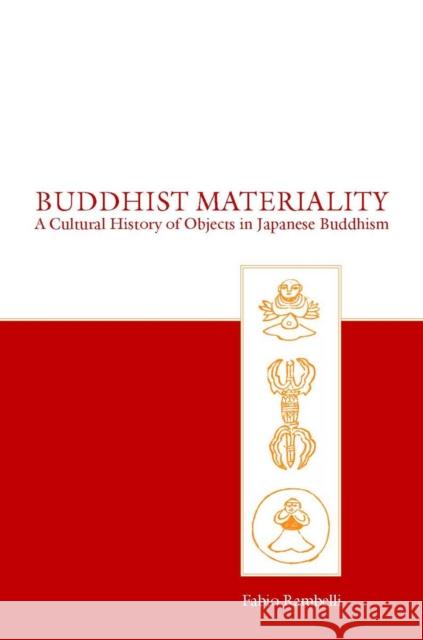 Buddhist Materiality: A Cultural History of Objects in Japanese Buddhism Rambelli, Fabio 9780804756822