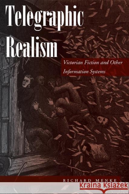 Telegraphic Realism: Victorian Fiction and Other Information Systems Richard Menke 9780804756914 Stanford University Press