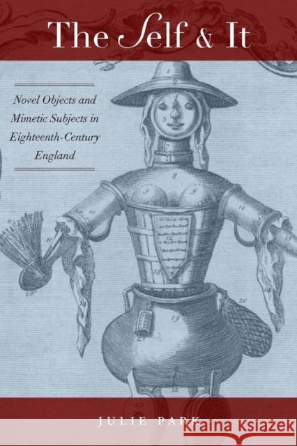 The Self and It: Novel Objects in Eighteenth-Century England Park, Julie 9780804756969