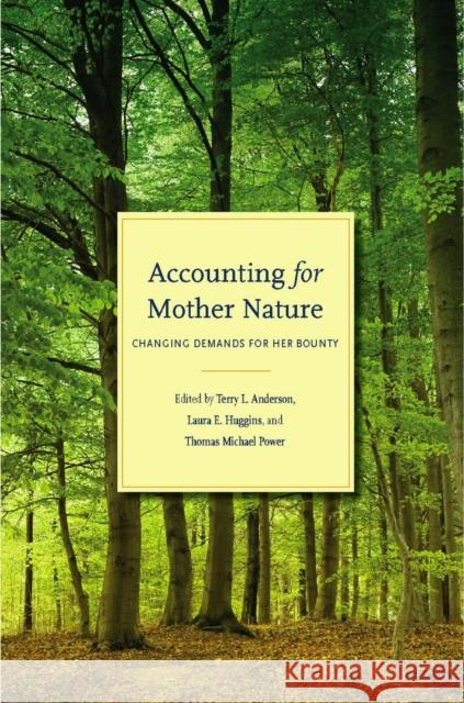 Accounting for Mother Nature: Changing Demands for Her Bounty Anderson, Terry L. 9780804756983 Stanford University Press