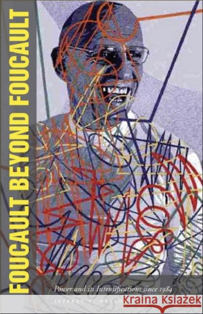 Foucault Beyond Foucault: Power and Its Intensifications Since 1984 Nealon, Jeffrey 9780804757027