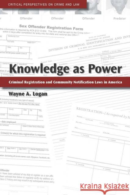 Knowledge as Power: Criminal Registration and Community Notification Laws in America Logan, Wayne A. 9780804757102 Stanford Law Books